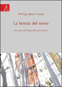 La tenuta del senso. Per una semiotica della percezione - Pierluigi Basso Fossali - copertina