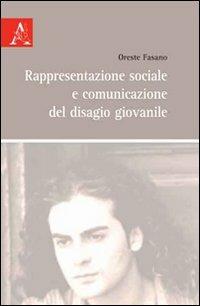 Rappresentazione sociale e comunicazione del disagio giovanile - Oreste Fasano - copertina