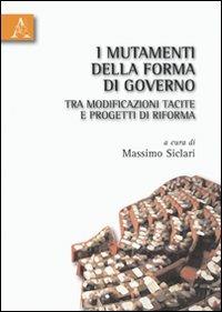 I mutamenti della forma di governo tra modificazioni tacite e progetti di riforma - Massimo Siclari - copertina