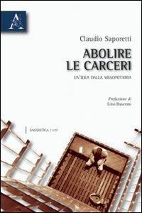 Abolire le carceri. Un'idea dalla Mesopotamia - Claudio Saporetti - copertina