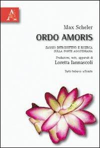 Ordo amoris. Testo tedesco a fronte - Max Scheler,Loretta Iannascoli - copertina