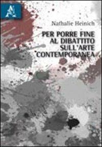 Per porre fine al dibattito sull'arte contemporanea - Nathalie Heinich - copertina