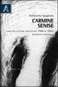 Carmine Senise. Capo della polizia fascista dal 1940 al 1943. Intervista impossibile - Stefanella Spagnolo - copertina