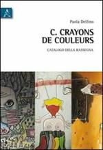 Crayons de couleurs. Catalogo della rassegna (Roma, 14-20giugno 2010)