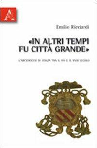 In altri tempi fu città grande. L'arcidiocesi di Conza tra il XVI e il XVIII secolo - Emilio Ricciardi - copertina