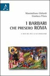 I barbari che presero Roma. Il sacco del 410 e le sue conseguenze - Massimiliano Ghilardi - copertina