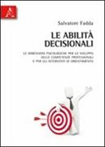 Le abilità decisionali. Le dimensioni psicologiche per lo sviluppo delle competenze professionali e per gli interventi di orientamento