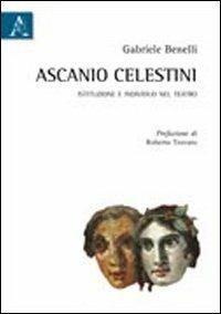 Ascanio Celestini. Istituzione e individuo nel teatro - Gabriele Benelli - copertina