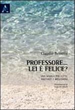 Professore... lei è felice? Per una scuola di tutti: racconti e riflessioni