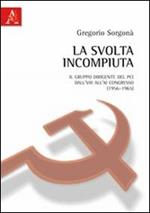 La svolta incompiuta. Il gruppo dirigente del Pci tra l'VIII e l'XI congresso (1956-1965)