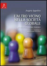 L' altro vicino nella società globale. Un interculturalismo probabile - Angela Ippolito - copertina