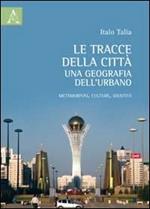 Le tracce delle città: una geografia dell'urbano. Metamorfosi, culture, identità