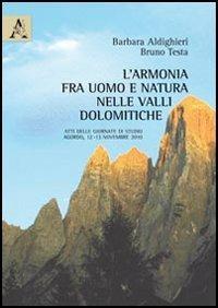 L' armonia fra uomo e natura nelle Valli Dolomitiche. Atti delle Giornate di studio (Agordo, 12-13 novembre 2010) - Barbara Aldighieri,Bruno Testa - copertina