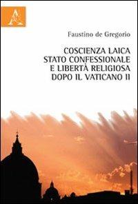 Coscienza laica, stato confessionale e libertà religiosa dopo il Vaticano II - Faustino De Gregorio - copertina