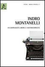 Indro Montanelli. Un giornalista libero e controcorrente