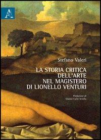 La storia critica dell'arte nel magistero di Lionello Venturi - Stefano Valeri - copertina