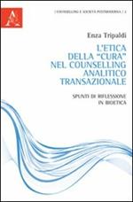 L' etica della «cura» nel Counselling analitico transazionale. Spunti di riflessione in bioetica