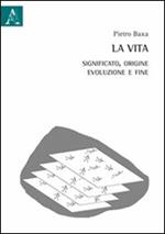 La vita. Significato, origine, evoluzione e fine