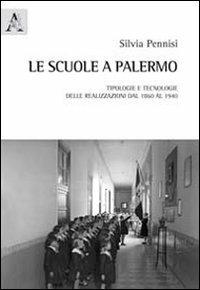 Le scuole di Palermo. Tipologie e tecnologie delle realizzazioni dal 1860 al 1940 - Silvia Pennisi - copertina