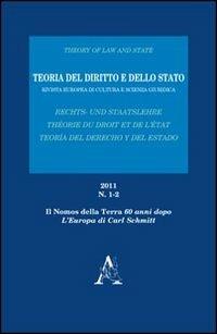 Teoria del diritto e dello Stato. Rivista europea di cultura e scienza giuridica (2011). Vol. 1-2: Nomos della Terra» 60 anni dopo. L'Europa di Carl Schmitt, «Il. - Antonio Cantaro,Agata C. Amato Mangiameli,Luigi Mari - copertina