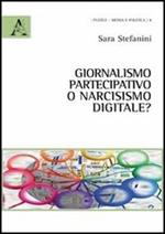 Giornalismo partecipativo o narcisismo digitale?