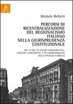 Percorsi di ricentralizzazione del regionalismo italiano nella giurisprudenza costituzionale. Tra tutela di valori fondamentali, esigenze strategiche...