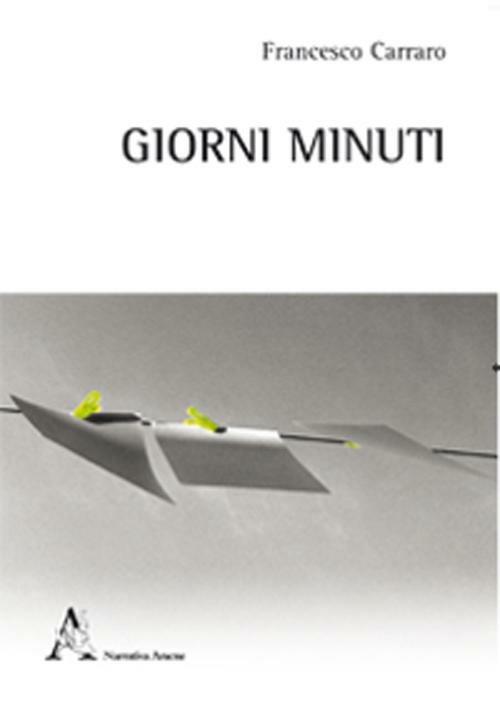 Giorni minuti. Racconti brevi - Francesco Carraro - copertina