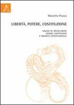 Libertà, potere, costituzione. Saggio su rivoluzione, potere costituente e rigidità costituzionale