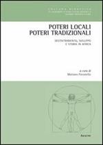 Poteri locali, poteri tradizionali. Decentramento, sviluppo e storia in Africa. Ediz. italiana, inglese, francese e tedesca