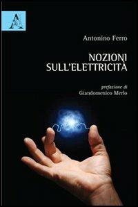 Nozioni sull'elettricità. Per giovani e giovanissimi - Antonino Ferro - copertina