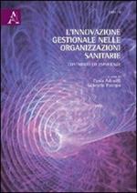 L' innovazione gestionale nelle organizzazioni sanitarie. Contributi ed esperienze