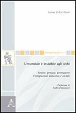 L' essenziale è invisibile agli occhi. Sentire, pensare, promuovere l'integrazione scolastica e sociale