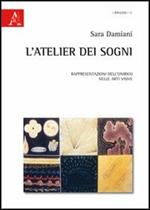 L' atelier dei sogni. Rappresentazioni dell'onirico nelle arti visive