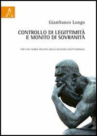 Controllo di legittimità e monito di sovranità. Per una teoria politica della giustizia costituzionale - Gianfranco Longo - copertina