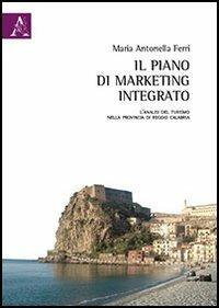 Il piano di marketing integrato. L'analisi del turismo nella provincia di Reggio Calabria - Maria Antonella Ferri - copertina