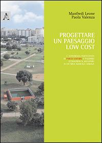 Progettare un paesagio low cost. L'esperienza partecipata di Parco Uditore a Palermo attraverso il recupero di un'area agricola urbana - Manfredi Leone,Paola Valenza - copertina