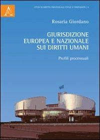 Giurisdizione europea e nazionale sui diritti umani. Profili processuali - Rosaria Giordano - copertina