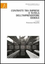 Contratti tra imprese e tutela dell'imprenditore debole. Atti del Convegno