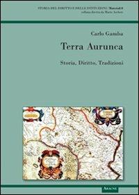 Terra Aurunca. Storia diritto tradizioni - Carlo Gamba - copertina