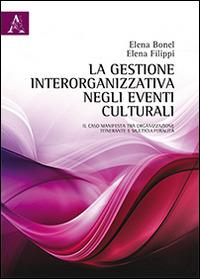 La gestione interorganizzativa negli eventi culturali. Il caso «manifesta» tra organizzazione itinerante e multiculturalità - Elena Bonel,Elena Filippi - copertina