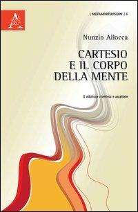 Cartesio e il corpo della mente - Nunzio Allocca - copertina