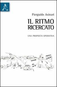 Il ritmo ricercato. Una proposta operativa - Pierguido Asinari - copertina