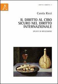 Il diritto al cibo sicuro nel diritto internazionale. Spunti di riflessione - Carola Ricci - copertina