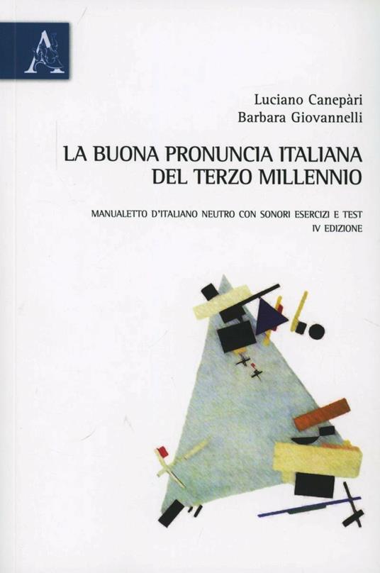 La buona pronuncia italiana del terzo millennio. Manualetto d'italiano neutro con sonori, esercizi e test - Luciano Canepari,Barbara Giovannelli - copertina