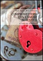 Compromettersi con l'amore autentico. Le chiavi del matrimonio