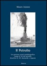 Il petrolio. Un percorso quasi autobiografico lungo le vie del petrolio decritto in 101 domande e risposte