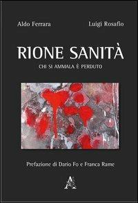 Rione sanità. Chi si ammala è perduto - Aldo Ferrara,Luigi Rosafio - copertina