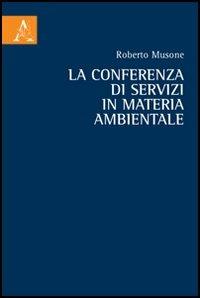 La conferenza di servizi in materia ambientale - Roberto Musone - copertina