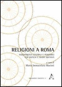 Religioni a Roma. Insediamenti centrali e periferici per antichi e nuovi abitanti - copertina