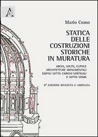 Statica delle costruzioni storiche in muratura. Archi, volte, cupole, architetture monumentali, edifici sotto carichi verticali e sotto sisma - Mario Como - copertina